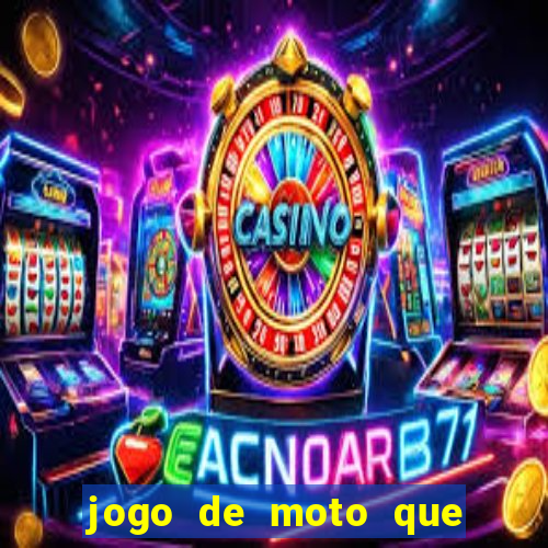 jogo de moto que da grau